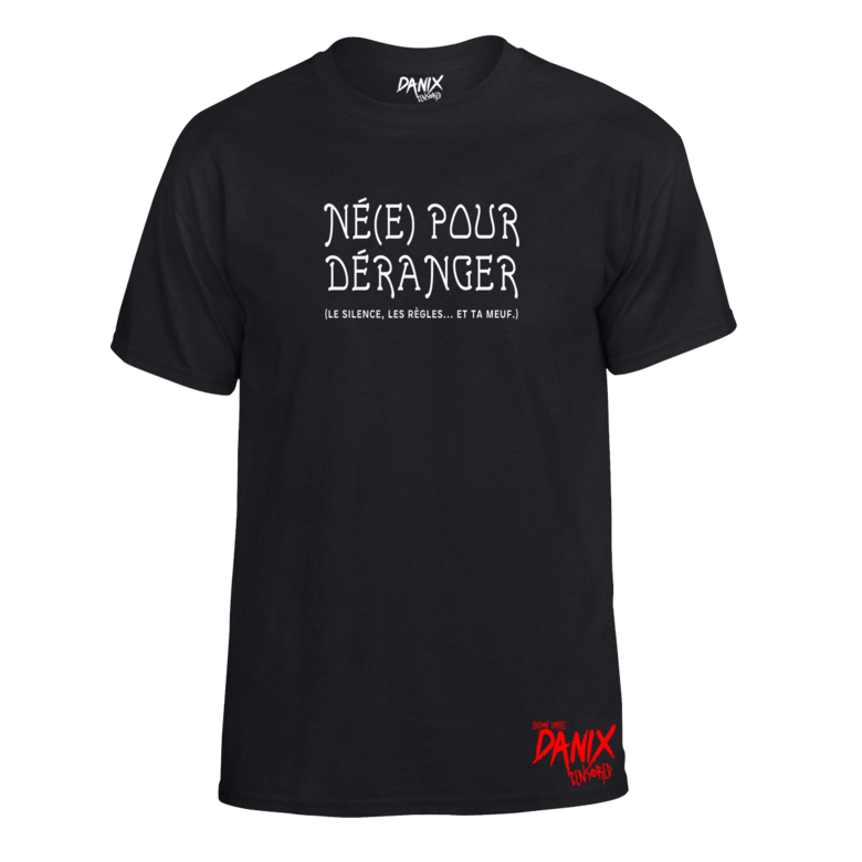 Tshirt Né(e) pour déranger (le silence, les règles... et ta meuf)
